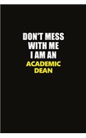 Don't Mess With Me I Am An Academic Dean: Career journal, notebook and writing journal for encouraging men, women and kids. A framework for building your career.