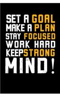 Strong Mind Set a Goal Make a Plan Stay Focused Work Hard: Writing Note, organizer, wokrout, be strong