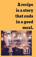 A recipe is a story that ends in a good meal