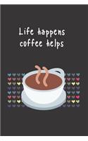 Life happens coffee helps