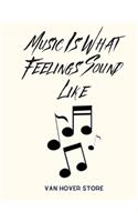 Music is what feelings sound like: Blank Sheet Music Standard Manuscript Paper / Music Manuscript Paper / Staff Paper / Musicians Notebook [ Book Bound (Perfect Binding) 100 pages * L