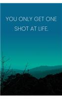 Inspirational Quote Notebook - 'You Only Get One Shot At Life.' - Inspirational Journal to Write in - Inspirational Quote Diary