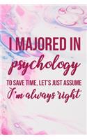 I Majored In Psychology To Save Time, Let's Just Assume I'm Always Right