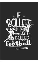 If Ballet Was Easy It Would Be Called Football: 120 Pages I 6x9 I Monthly Planner I Funny Ballerina & Dance Teacher Gifts