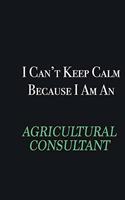 I cant Keep Calm because I am an Agricultural Consultant: Writing careers journals and notebook. A way towards enhancement