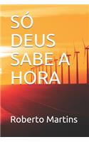 Só Deus Sabe a Hora