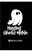 Hunting the Ghost Within Everyday Journal: Happy Halloween! Here are a unique daily motivation Journal for writing day-to-day happenings. Write your challenging journey - be it entrepreneuria