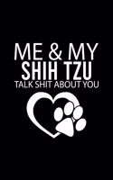Me & My Shih Tzu Talk Shit about You: Cute Shih Tzu Default Ruled Notebook, Great Accessories & Gift Idea for Shih Tzu Owner & Lover.Default Ruled Notebook With An Inspirational Quote.