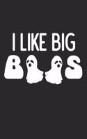 I Like Big Boos: Notebook A5 Size, 6x9 inches, 120 lined Pages, Happy Halloween Notebook Spooky Ghost Ghosts Funny Quote