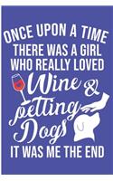 Once Upon A Time There Was A Girl Who Really Loved Wine & Petting Dogs It Was Me The End: Wine Lover Rescue Mama Blank Lined Notebook