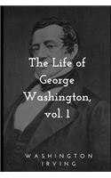 The Life of George Washington, vol. 1
