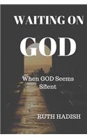 Waiting On God: When God Seems Silent