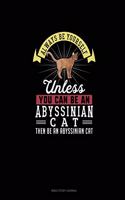 Always Be Yourself Unless You Can Be An Abyssinian Cat Then Be An Abyssinian Cat: Bible Study Journal