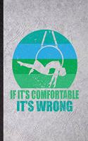 It It's Comfortable It's Wrong: Blank Funny Yogic Workout Namaste Lined Notebook/ Journal For Aerial Yoga Trainer, Inspirational Saying Unique Special Birthday Gift Idea Modern 6x9