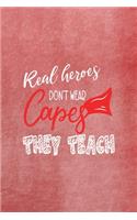 Real Heroes Don't Wear Capes They Teach