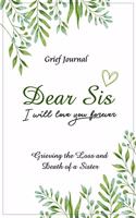 Dear Sis I Will Love You Forever Grief Journal - Grieving the Loss and Death of a Sister