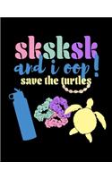 SKSKSK And I oop Save The Turtles