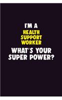 I'M A Health support worker, What's Your Super Power?: 6X9 120 pages Career Notebook Unlined Writing Journal
