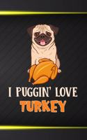 I Puggin Love Turkey: 110 Blank Lined Papers - 6x9 Personalized Customized Composition Notebook Journal Gift For Pug Puppy Dog Owners and Turkey Lovers