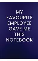 My Favourite Employee Gave Me This Notebook
