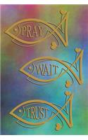Pray Wait Trust