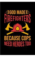 God Made Firefighters Because Cops Need Heroes Too