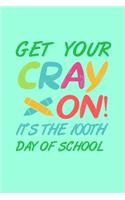 Get Your Cray On It's The 100th Day of School