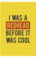 I Was A Redhead Before It Was Cool: Notebook Journal Composition Blank Lined Diary Notepad 120 Pages Paperback Yellow And White Points Ginger