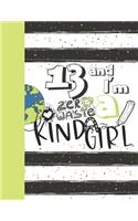 13 And I'm A Zero Waste Kinda Girl: Recycling Journal For To Do Lists And To Write In - Reuse Reduce Recycle Gift For Teen Girls Age 13 Years Old - Blank Lined Writing Diary For Kids