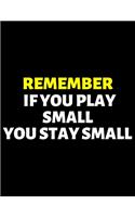 If You Play Small You Stay Small: lined professional notebook/journal A perfect gifts under 10 dollars: Amazing Notebook/Journal/Workbook - Perfectly Sized 8.5x11" - 120 Pages