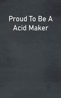 Proud To Be A Acid Maker