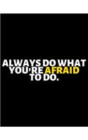 Always Do What You're Afraid To Do