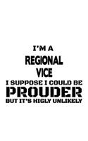 I'm A Regional Vice I Suppose I Could Be Prouder But It's Highly Unlikely: Best Regional Vice Notebook, Journal Gift, Diary, Doodle Gift or Notebook - 6 x 9 Compact Size- 109 Blank Lined Pages