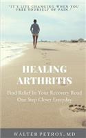 Healing Arthritis: Find Relief In Your Recovery Road One Step Closer Everyday