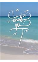 Whats up: 6x9 Inch Lined Journal/Notebook designed to remind you what is up! and also what is going down! - Turquoise, Blue, Caribbean sea, Ocean, Beach, Trop