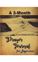 A 3-Month Prayer Journal for Beginners: Inspirational Prayer Journal for Beginners, Your First Simple Prayer Journal Guide, Uplift Your Soul, Spiritual and Get Happy in the Lord (Prayer/Re