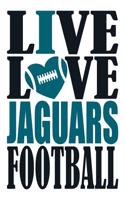 Live Love Jaguars Football Journal: A Lined Notebook for the Jacksonville Jaguars Fan, 6x9 Inches, 200 Pages. Live Love Football in Black and I Heart Jaguars in Teal.