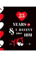 25 Year In and I Haven't Killed Him Yet: Appreciate Your Loved One For Sticking with you with this custom book 120 Pages ruled Notebook Gift.