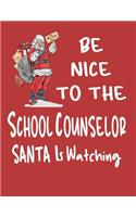 Be Nice to the School Counselor Santa Is Watching