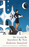 We Could Be Anywhere by Now
