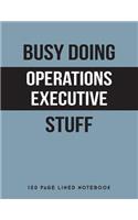 Busy Doing Operations Executive Stuff: 150 Page Lined Notebook