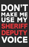 Don't Make Me Use My Sheriff Deputy Voice