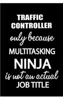 Traffic Controller Only Because Multitasking Ninja Is Not an Actual Job Title