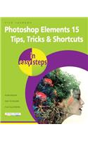 Photoshop Elements 15 Tips Tricks & Shortcuts in Easy Steps: (In Easy Steps)