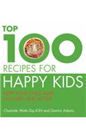 The Top 100 Recipes for Happy Kids