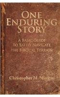 One Enduring Story: A Basic Guide to Safely Navigating the Biblical Terrain