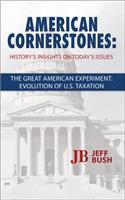 American Cornerstones: History's Insights on Today's Issues -The Great American Experiment: Evolution of U.S. Taxation