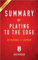 Summary of Playing to the Edge: by Michael V. Hayden Includes Analysis