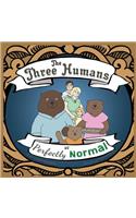 The Three Humans or Perfectly Normal