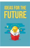 Ideas for the Future
